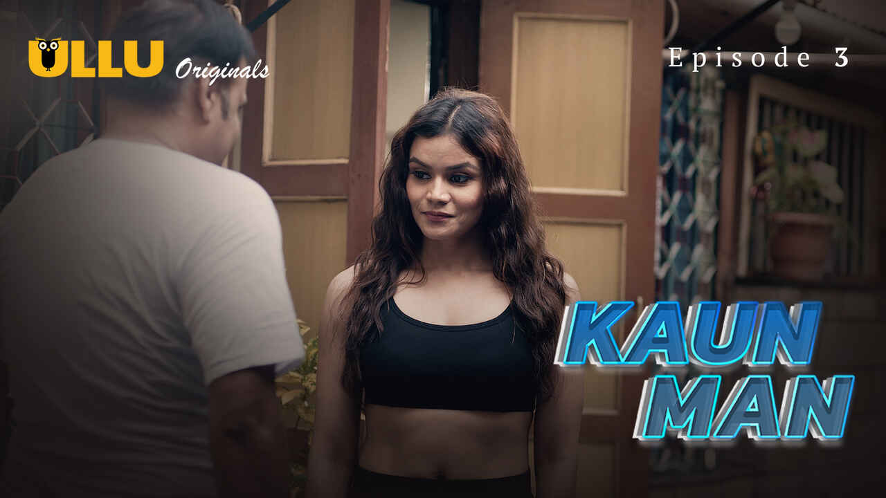 Kaun Man 2024: Episode 3 – Nafsu Tersembunyi Terungkap Di Seri Erotis Ullu